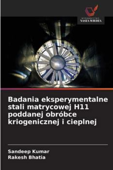 Paperback Badania eksperymentalne stali matrycowej H11 poddanej obróbce kriogenicznej i cieplnej [Polish] Book