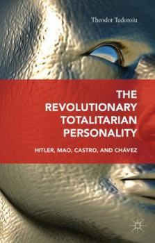 Paperback The Revolutionary Totalitarian Personality: Hitler, Mao, Castro, and Chávez Book