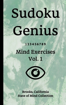 Paperback Sudoku Genius Mind Exercises Volume 1: Brooks, California State of Mind Collection Book