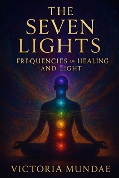 The Seven Lights: Frequencies of Healing and Light