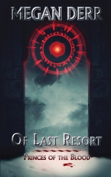 Of Last Resort - Book #1 of the Princes of the Blood