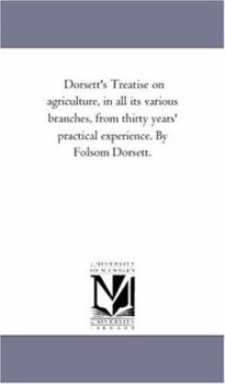 Dorsett's Treatise On Agriculture, In All Its Various Branches