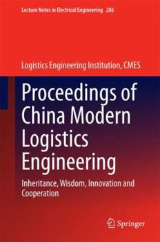 Hardcover Proceedings of China Modern Logistics Engineering: Inheritance, Wisdom, Innovation and Cooperation Book