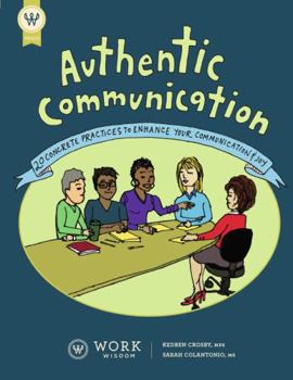 Authentic Communication: 20 Concrete Practices to Enhance Your Communication and Joy