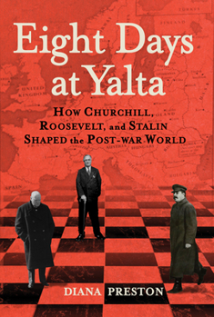 Hardcover Eight Days at Yalta: How Churchill, Roosevelt, and Stalin Shaped the Post-War World Book