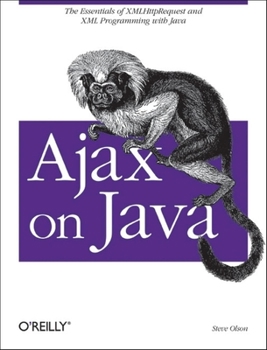 Paperback Ajax on Java: The Essentials of Xmlhttprequest and XML Programming with Java Book