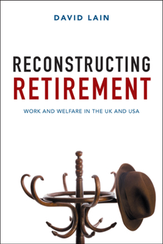 Hardcover Reconstructing Retirement: Work and Welfare in the UK and USA Book