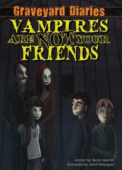 Vampires Are Not Your Friends - Book #5 of the Graveyard Diaries
