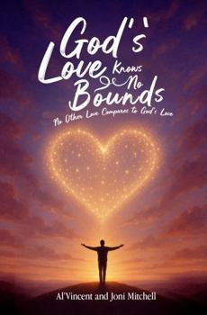 God’s Love Knows No Bounds: No Other Love Compares to God’s Love