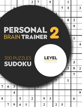 Paperback Personal Brain Trainer 2, 300 Puzzles Sudoku, Level Intermediate: Second Step Sudoku Puzzles With Solutions Book