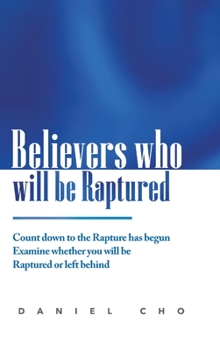 Hardcover Believers who will be Raptured: Countdown to the Rapture has begun; Examine whether you will be Raptured or left behind Book