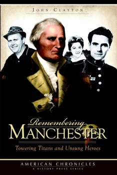 Paperback Remembering Manchester: Towering Titans and Unsung Heroes Book