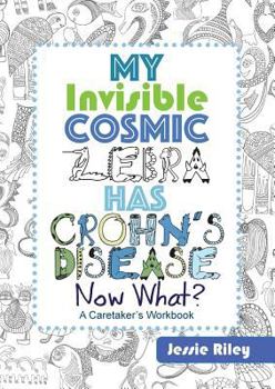 Paperback My Invisible Cosmic Zebra Has Crohn's Disease - Now What? Book