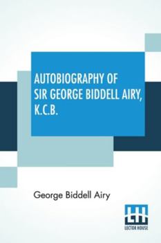 Paperback Autobiography Of Sir George Biddell Airy, K.C.B.: Edited By Wilfrid Airy Book