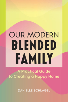 Paperback Our Modern Blended Family: A Practical Guide to Creating a Happy Home Book