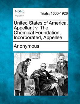 Paperback United States of America, Appellant V. the Chemical Foundation, Incorporated, Appellee Book