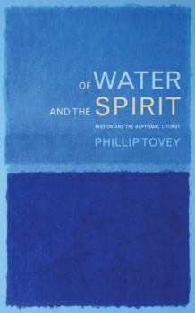 Paperback Of Water and the Spirit: Mission and the Baptismal Liturgy Book