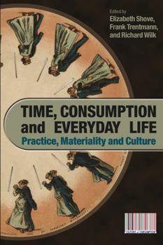 Paperback Time, Consumption and Everyday Life: Practice, Materiality and Culture Book