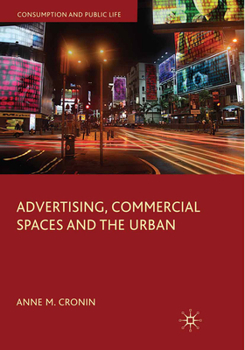 Advertising, Commercial Spaces and the Urban (Consumption and Public Life)