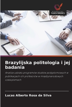 Brazylijska politologia i jej badania: Analiza udzialu programów studiów podyplomowych w publikacjach ich profesorów w miedzynarodowych czasopismach (Polish Edition)