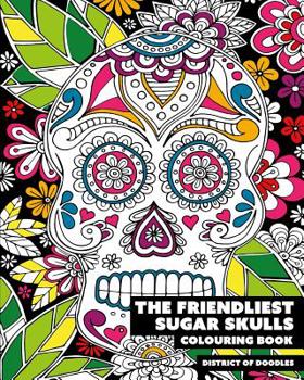 Paperback The Friendliest Sugar Skulls Colouring Book: Adult Colouring Book - 25 fun single-sided sugar skull illustrations to colour in, 8x10 Book