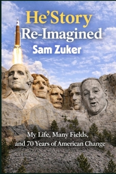 HE’STORY RE-IMAGINED: My Life, Many Fields, and 70 Years of American Change