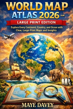 WORLD MAP ATLAS 2026 - LARGE PRINT EDITION: Explore Every Continent, Country, and Ocean with Clear, Large-Print Maps and Insights