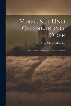 Paperback Vernunft Und Offenbarung, Oder: Das Wirken Des Heiligen Geistes Auf Erden [German] Book
