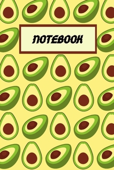 Notebook: Avocado Themed Gift| Novelty Gifts Notebook For| Avocado Lover Gift | Avocado Gifts for teen girls, boys, men, & women (Gag Gift}