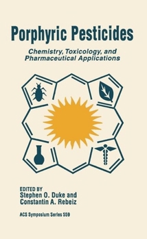 Porphyric Pesticides: Chemistry, Toxicology and Pharmaceutical Applications (ACS Symposium)