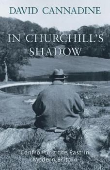 Hardcover In Churchill's Shadow: Confronting the Past in Modern Britain Book