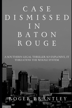 Paperback Case Dismissed in Baton Rouge: A Southern Legal Thriller So Explosive, It Threatens the Whole System Book