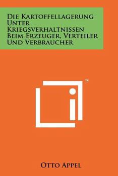 Paperback Die Kartoffellagerung Unter Kriegsverhaltnissen Beim Erzeuger, Verteiler Und Verbraucher [German] Book