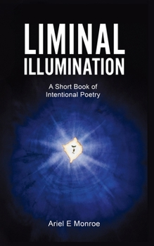 Paperback Liminal Illumination: A Short Book of Intentional Poetry Book
