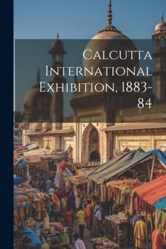 Paperback Calcutta International Exhibition, 1883-84 Book