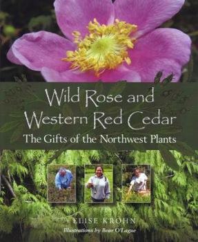 Paperback Wild Rose and Western Red Cedar: The Gifts of the Northwest Plants Book