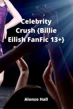 Paperback Celebrity Crush {Billie Eilish FanFic 13+} Book