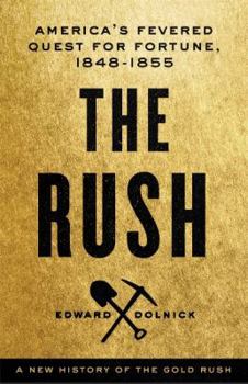 Hardcover The Rush: America's Fevered Quest for Fortune, 1848-1853 Book