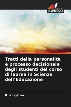 Paperback Tratti della personalità e processo decisionale degli studenti del corso di laurea in Scienze dell'Educazione [Italian] Book
