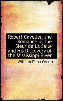 Paperback Robert Cavelier, the Romance of the Sieur de La Salle and His Discovery of the Mississippi River Book