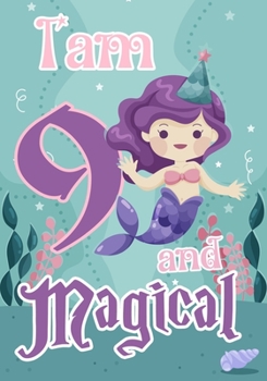 I am 9 and Magical: A mermaid birthday journal for 9 year old girl gift, Birthday Gift for Girls, Journal Notebook for Kids, Drawing writing and doodling