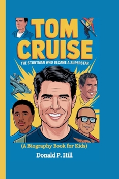 Paperback Tom Cruise: The Stuntman Who Became a Superstar (A Biography Book For Kids) Book