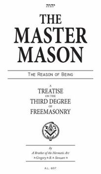 Hardcover The Master Mason: The Reason of Being - A Treatise on the Third Degree of Freemasonry Book