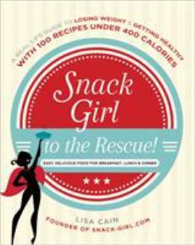 Paperback Snack Girl to the Rescue!: A Real-Life Guide to Losing Weight and Getting Healthy with 100 Recipes Under 400 Calories Book