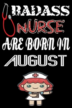 Paperback Bad Ass Nurse Are Born in August: A Wonderful Nurse: Great as Nurse Journal/Organizer/Birthday Gift/Thank You/Retirement/Nurse Graduation Gift/Practit Book