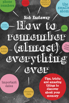 Hardcover How to Remember (Almost) Everything, Ever!: Tips, Tricks and Fun to Turbo-Charge Your Memory Book