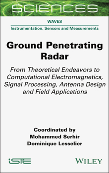 Hardcover Ground Penetrating Radar: From Theoretical Endeavors to Computational Electromagnetics, Signal Processing, Antenna Design and Field Applications Book