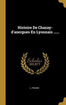 Hardcover Histoire De Chazay-d'azergues En Lyonnais ...... [French] Book