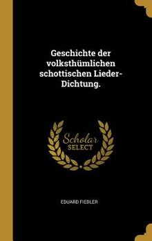 Hardcover Geschichte der volksthümlichen schottischen Lieder-Dichtung. [German] Book