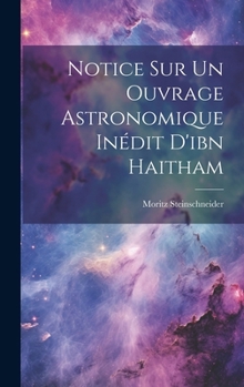 Notice Sur Un Ouvrage Astronomique Inédit D'ibn Haitham (French Edition)